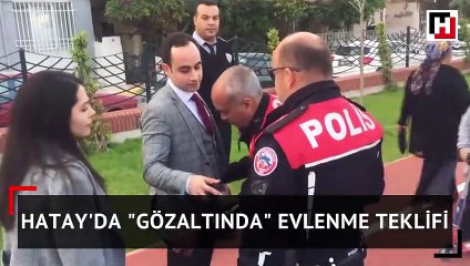 Hatay'da "gözaltında" evlenme teklifi