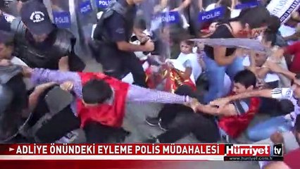 ADLİYE ÖNÜNDEKİ EYLEME POLİS MÜDAHALESİ
