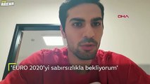 Zeki Çelik: EURO 2020'yi sabırsızlıkla bekliyorum