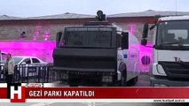 TAKSİM GEZİ PARKI KAPATILDI