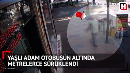 Yaşlı adam otobüsün altında metrelerce sürüklendi