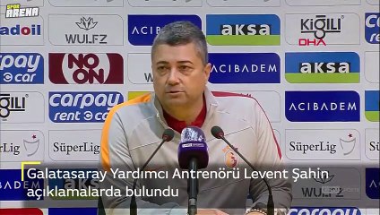 Galatasaray Yardımcı Antrenörü Levent Şahin açıklamalarda bulundu