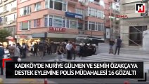 Kadıköy'de Nuriye Gülmen ve Semih Özakça'ya destek eylemine polis müdahalesi 16 Gözaltı