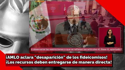 ¡AMLO aclara desaparición de los fideicomisos! ¡Los recursos deben entregarse de manera directa!