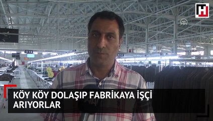 Köy köy dolaşıp fabrikaya işçi arıyorlar