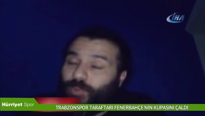 Trabzonspor taraftarı Fenerbahçe'nin kupasını çaldı