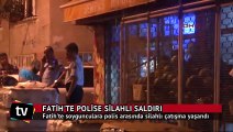 Fatih'te polise silahlı saldırı