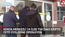 Konya merkezli 34 ilde TSK'daki kripto FETÖ üyelerine operasyon: 70 gözaltı kararı