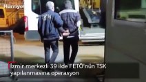 İzmir merkezli 39 ilde FETÖ'nün TSK yapılanmasına operasyon