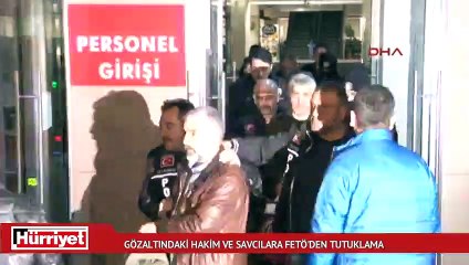 Gözaltındaki hakim ve savcılara FETÖ'den tutuklama