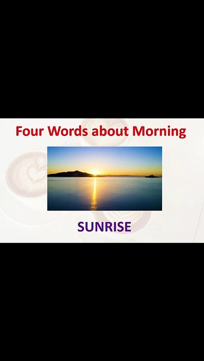 Let us learn 4 words about MORNING.