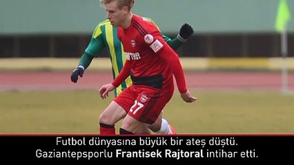 Gaziantepsporlu Rajtoral’in intiharı yasa boğdu