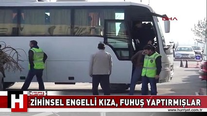 17 YAŞINDAKİ ZİHİNSEL ENGELLİ KIZA, FUHUŞ YAPTIRMIŞLAR