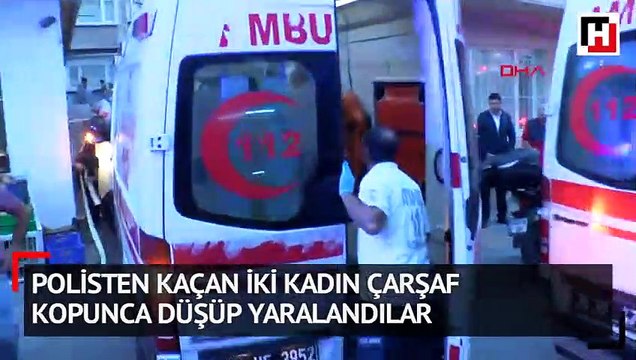 Polisten kaçan iki kadın çarşaf kopunca düşüp yaralandılar