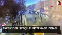 Taksiciden İsveçli turiste gasp iddiası