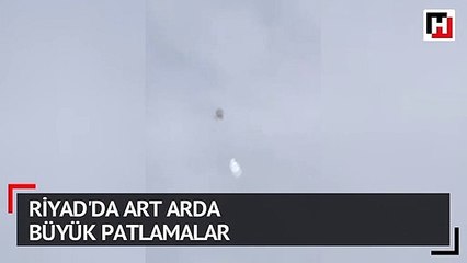 Riyad'da art arda büyük patlamalar