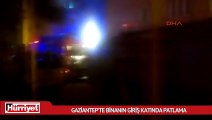 Gaziantep'te binanın giriş katında patlama
