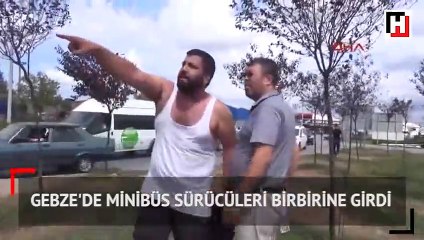 Gebze'de minibüs sürücüleri birbirine girdi