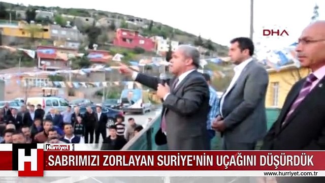 ŞAMİL TAYYAR: SABRIMIZI ZORLAYAN SURİYE'NİN UÇAĞINI DÜŞÜRDÜK