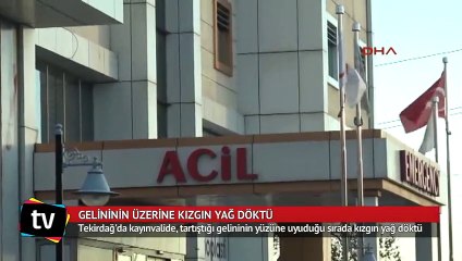 Gelininin üzerine kızgın yağ döktü