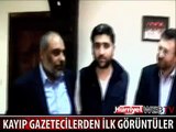 SURİYE'DE KAYBOLAN TÜRK GAZETECİLERDEN İLK GÖRÜNTÜLER