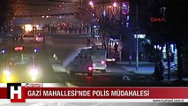 GAZİ MAHALLESİ'NDE POLİS MÜDAHALESİ