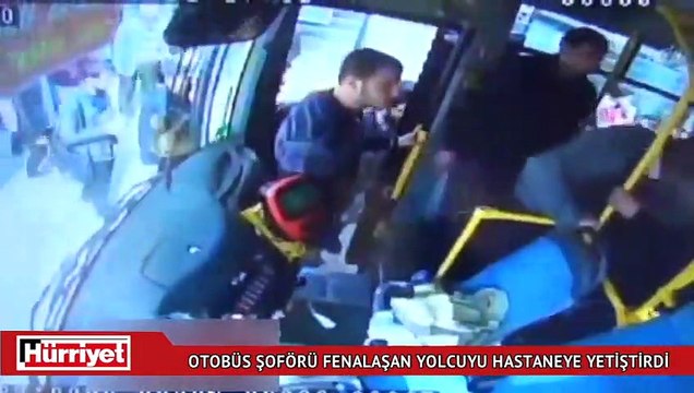 Otobüs şoförü fenalaşan yolcuyu hastaneye yetiştirdi