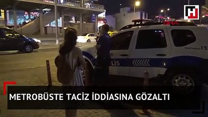 Metrobüste taciz iddiasına gözaltı
