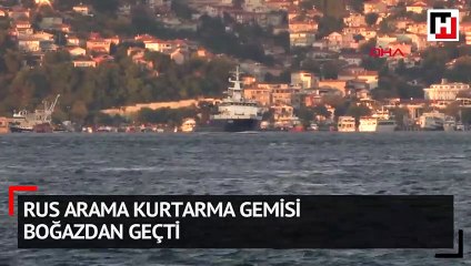 Rus arama kurtarma gemisi boğazdan geçti
