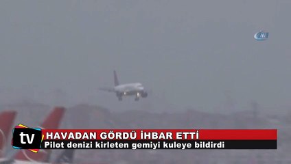Pilot, denizi kirleten gemiyi ihbar etti