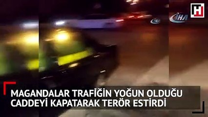 Magandalar trafiğin yoğun olduğu caddeyi kapatarak terör estirdi