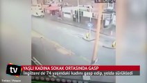 Yaşlı kadını gasp edip, yolda sürükledi