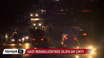 Gazi mahallesi'nde olaylar gece boyunca sürdü