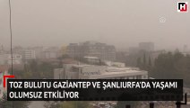 Toz bulutu Gaziantep ve Şanlıurfa'da yaşamı olumsuz etkiliyor