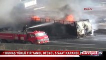 KUMAŞ YÜKLÜ TIR YANDI, OTOYOL 5 SAAT KAPANDI