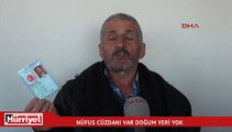 Nüfus cüzdanı var, doğum yeri yok