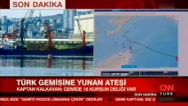 Yunan Sahil Güvenlik botu Türk gemisine ateş açtı