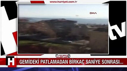 İŞTE GEMİDEKİ PATLAMADAN BİRKAÇ SANİYE SONRA YAŞANANLAR