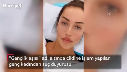 'Gençlik aşısı' adı altında cildine işlem yapılan genç kadından suç duyurusu