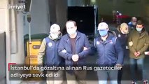 İstanbul'da gözaltına alınan Rus gazeteciler adliyeye sevk edildi