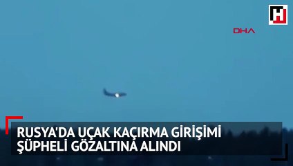 Rusya'da uçak kaçırma girişimi.. Şüpheli gözaltına alındı