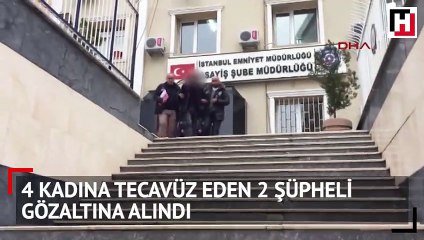 İstanbul'da 4 kadına tecavüz eden 2 şüpheli gözaltına alındı