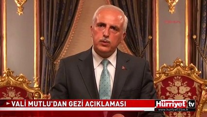 VALİ MUTLU'DAN GEZİ MÜDAHALESİ AÇIKLAMASI