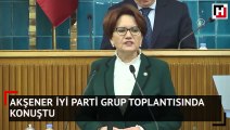 Akşener İYİ Parti grup toplantısında konuştu