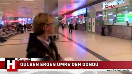 GÜLBEN ERGEN UMRE'DEN DÖNDÜ