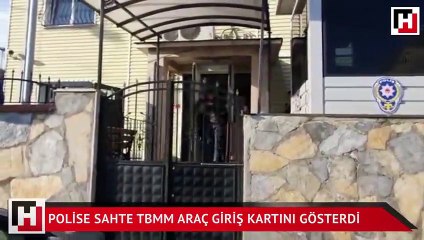 Polise sahte TBMM araç giriş kartını gösterdi