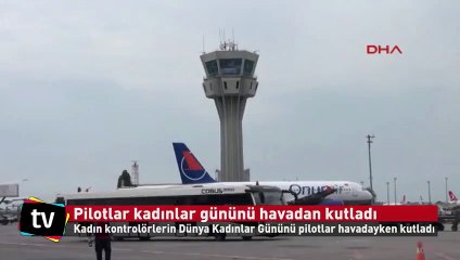 Pilotlar kadınlar gününü havadan kutladı