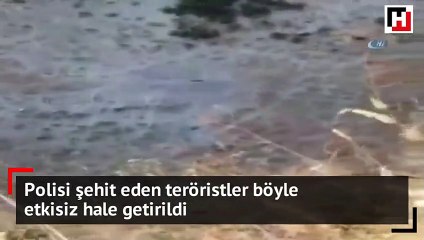 Polisi şehit eden teröristler böyle etkisiz hale getirildi