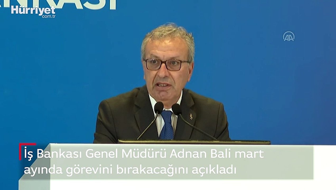 İş Bankası Genel Müdürü Adnan Bali mart ayında görevini bırakacağını açıkladı