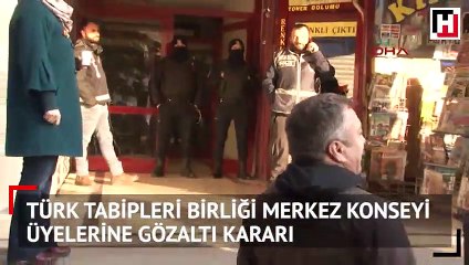 Türk Tabipleri Birliği Merkez Konseyi üyelerine gözaltı kararı